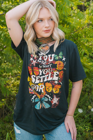 You Are What You Settle For Tee
